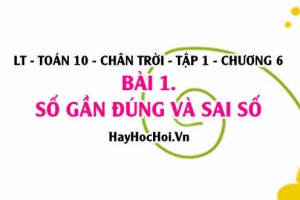 Sai số tuyệt đối và Sai số tương đối của số gần đúng là gì, quy tắc làm tròn số? Toán 10 chân trời tập 1 chương 6 bài 1